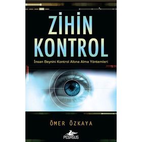 ZIHIN KONTROL İNSAN BEYNINI KONTROL ALTINA ALMA YÖNTEMLERI - ÖMER ÖZKAYA