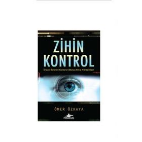 ZIHIN KONTROL İNSAN BEYNINI KONTROL ALTINA ALMA YÖNTEMLERI - ÖMER ÖZKAYA