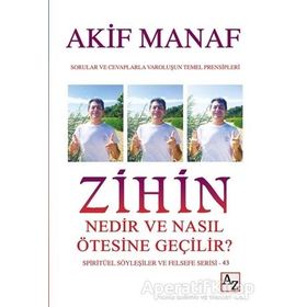 Zihin Nedir ve Nasıl Ötesine Geçilir? - Akif Mana
