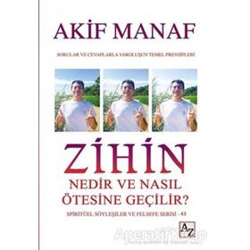 Zihin Nedir ve Nasıl Ötesine Geçilir? - Akif Mana
