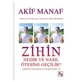 Zihin Nedir ve Nasıl Ötesine Geçilir? - Akif Mana