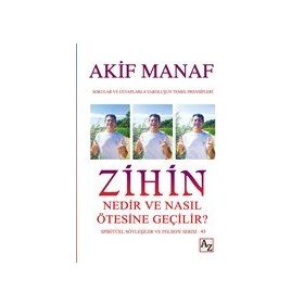 Zihin Nedir ve Nasıl Ötesine Geçilir? - Akif Mana
