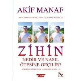 Zihin Nedir ve Nasıl Ötesine Geçilir? - Akif Mana