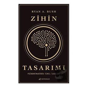 Zihin Tasarımı: Psikomimarinin Temel İlkeleri - Ryan A. Bush