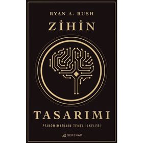 Zihin Tasarımı: Psikomimarinin Temel İlkeleri - Ryan A. Bush