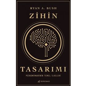 Zihin Tasarımı: Psikomimarinin Temel İlkeleri - Ryan A. Bush