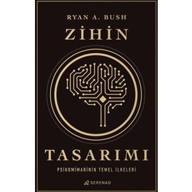 Zihin Tasarımı: Psikomimarinin Temel İlkeleri - Ryan A. Bush