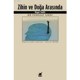 Zihin ve Doğa Arasında Bir Psikoloji Tarihi - Roger Smith