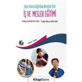 Zihin Yetersizliği Olan Bireyler İçin İş Ve Meslek Eğitimi - Atilla Cavkaytar