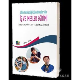 Zihin Yetersizliği Olan Bireyler İçin İş Ve Meslek Eğitimi - Atilla Cavkaytar