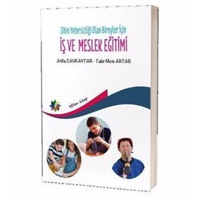 Zihin Yetersizliği Olan Bireyler İçin İş Ve Meslek Eğitimi - Atilla Cavkaytar