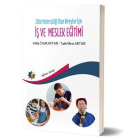 Zihin Yetersizliği Olan Bireyler İçin İş Ve Meslek Eğitimi - Atilla Cavkaytar
