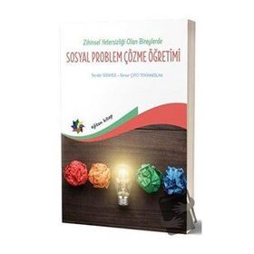Zihin Yetersizliği Olan Bireylerde Sosyal Problem Çözme Öğretimi - İlknur Çiftci Tekinarslan Serdar Sönmez