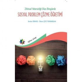 Zihin Yetersizliği Olan Bireylerde Sosyal Problem Çözme Öğretimi - İlknur Çiftci Tekinarslan Serdar Sönmez