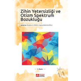 Zihin Yetersizliği ve Otizm Spektrum Bozukluğu - Selma Akalın Ibrahim H. Diken Hatice Bakkaloğlu Nuray Öncül Gamze Alak Şeyda Demir Veysel Aksoy Şerife Şahin Onur Özdemir