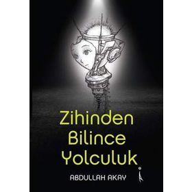 Zihinden Bilince Yolculuk - Abdullah Akay