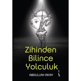 Zihinden Bilince Yolculuk - Abdullah Akay