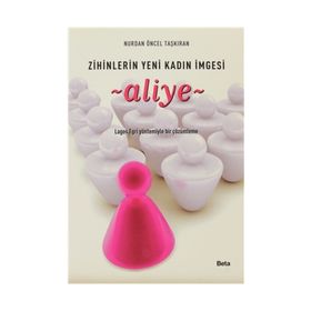 ZIHINLERIN YENI KADIN İMGESİ ALIYE LAGOS EGRI YÖNTEMİYLE BIR ÇÖZÜMLEME - NURDAN ÖNCEL TAŞKIRAN
