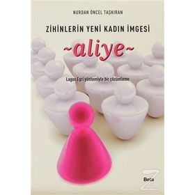 ZIHINLERIN YENI KADIN İMGESİ ALIYE LAGOS EGRI YÖNTEMİYLE BIR ÇÖZÜMLEME - NURDAN ÖNCEL TAŞKIRAN