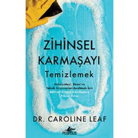 Zihinsel Karmaşayı Temizlemek - Caroline Leaf
