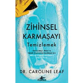 Zihinsel Karmaşayı Temizlemek - Caroline Leaf