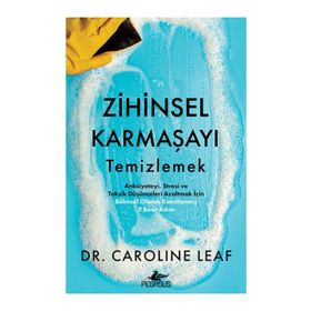 Zihinsel Karmaşayı Temizlemek - Caroline Leaf