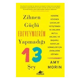 Zihnen Güçlü Ebeveynlerin Yapmadığı 13 Şey Amy Morin Pegasus Yayınları