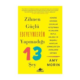 Zihnen Güçlü Ebeveynlerin Yapmadığı 13 Şey Amy Morin Pegasus Yayınları