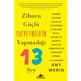 Zihnen Güçlü Ebeveynlerin Yapmadığı 13 Şey Amy Morin Pegasus Yayınları
