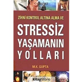 Zihni Kontrol Altına Alma ve Stressiz Yaşamanın Yolları - M. Kalyani Gupta