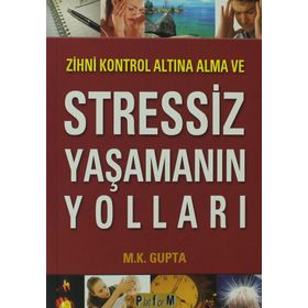 Zihni Kontrol Altına Alma ve Stressiz Yaşamanın Yolları - M. Kalyani Gupta