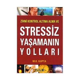 Zihni Kontrol Altına Alma ve Stressiz Yaşamanın Yolları - M. Kalyani Gupta