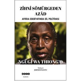 Zihni Sömürgeden Azad - Ngugi Wa Thiong'o