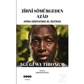 Zihni Sömürgeden Azad - Ngugi Wa Thiong'o