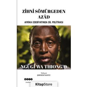 Zihni Sömürgeden Azad - Ngugi Wa Thiong'o