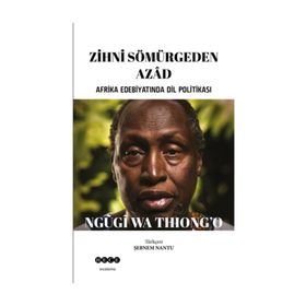 Zihni Sömürgeden Azad - Ngugi Wa Thiong'o