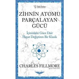 Zihnin Atomu Parçalayan Gücü - Charles Fillmore - Sola Unitas