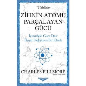 Zihnin Atomu Parçalayan Gücü - Charles Fillmore - Sola Unitas