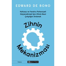 Zihnin Mekanizması Hafızayı ve Yaratıcı Potansiyeli Güçlendirmek İçin Zihnin Nasıl Çalıştığını Anlamak - Edward De Bono