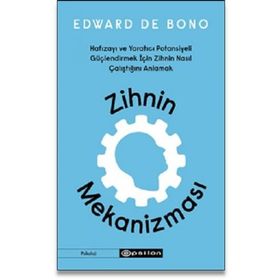 Zihnin Mekanizması Hafızayı ve Yaratıcı Potansiyeli Güçlendirmek İçin Zihnin Nasıl Çalıştığını Anlamak - Edward De Bono