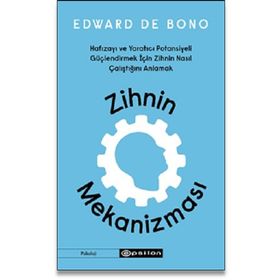 Zihnin Mekanizması Hafızayı ve Yaratıcı Potansiyeli Güçlendirmek İçin Zihnin Nasıl Çalıştığını Anlamak - Edward De Bono