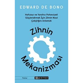 Zihnin Mekanizması Hafızayı ve Yaratıcı Potansiyeli Güçlendirmek İçin Zihnin Nasıl Çalıştığını Anlamak - Edward De Bono