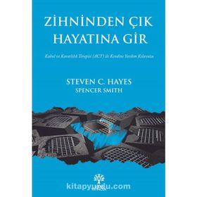 Zihninden Çık Hayatına Gir - Steven C. Hayes, Spencer Smith