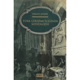 ZIHNIYET AÇISINDAN TÜRK GİRİŞİMCİLİĞİNİN SOSYOLOJISI - OSMAN ŞİMŞEK