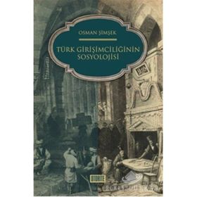 ZIHNIYET AÇISINDAN TÜRK GİRİŞİMCİLİĞİNİN SOSYOLOJISI - OSMAN ŞİMŞEK
