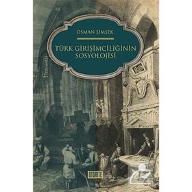 ZIHNIYET AÇISINDAN TÜRK GİRİŞİMCİLİĞİNİN SOSYOLOJISI - OSMAN ŞİMŞEK