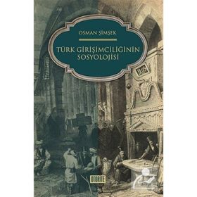 ZIHNIYET AÇISINDAN TÜRK GİRİŞİMCİLİĞİNİN SOSYOLOJISI - OSMAN ŞİMŞEK