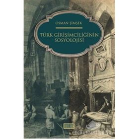 ZIHNIYET AÇISINDAN TÜRK GİRİŞİMCİLİĞİNİN SOSYOLOJISI - OSMAN ŞİMŞEK