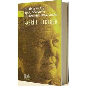 ZIHNIYET VE DIN İSLAM, TASAVVUF VE ÇÖZÜLME DEVRI İKTİSAT AHLAKI - SABRI F. ÜLGENER