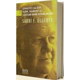 ZIHNIYET VE DIN İSLAM, TASAVVUF VE ÇÖZÜLME DEVRI İKTİSAT AHLAKI - SABRI F. ÜLGENER